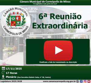 Transmissão da 6ª Reunião Extraordinária (17/11/2025)